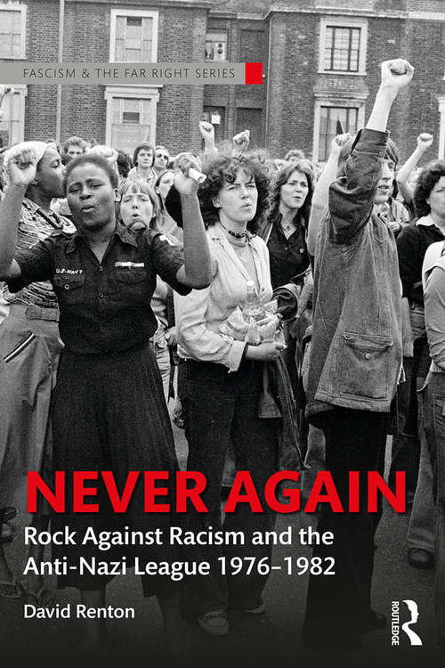 Book cover of Never Again: Rock Against Racism and the Anti-Nazi League 1976-1982 (Routledge Studies in Fascism and the Far Right)