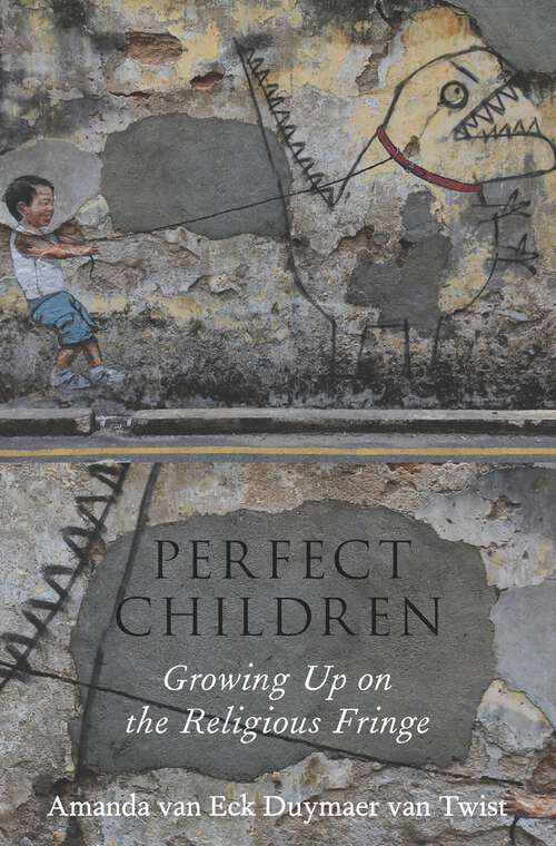 Book cover of Perfect Children: Growing Up on the Religious Fringe