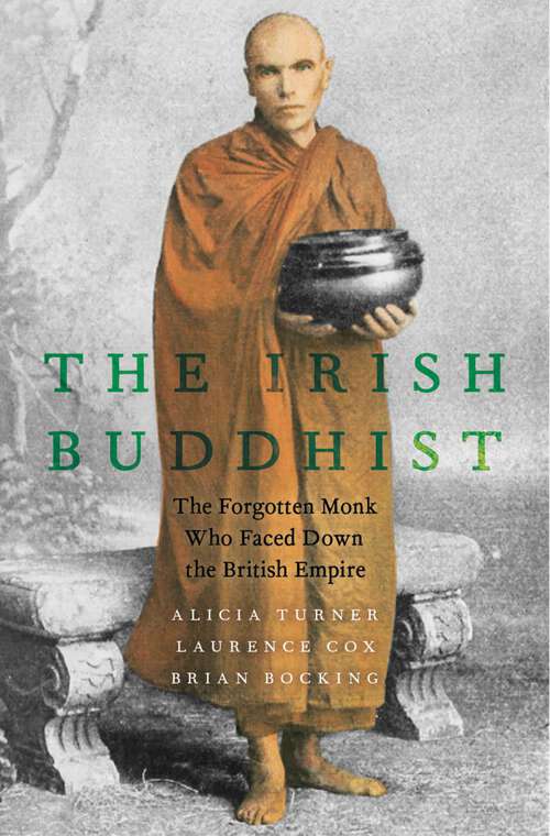 Book cover of The Irish Buddhist: The Forgotten Monk who Faced Down the British Empire