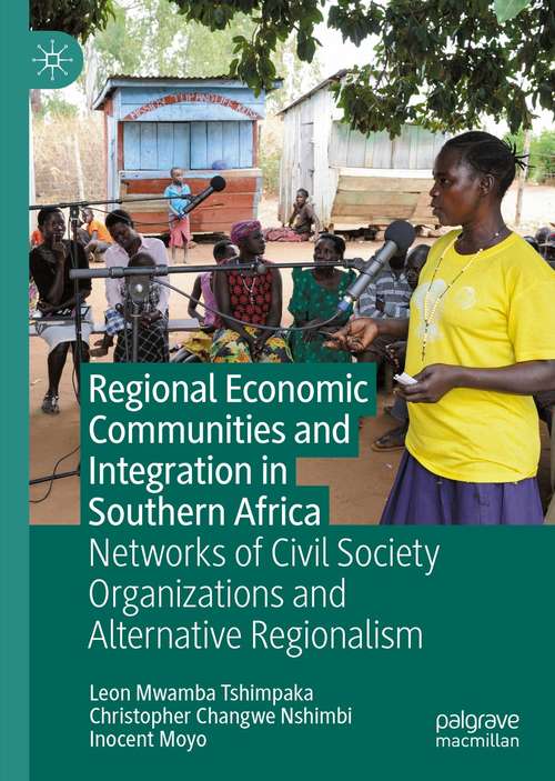 Book cover of Regional Economic Communities and Integration in Southern Africa: Networks of Civil Society Organizations and Alternative Regionalism (1st ed. 2021)