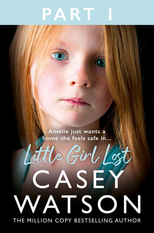 Book cover of Little Girl Lost: Amelia just wants a home she feels safe in…