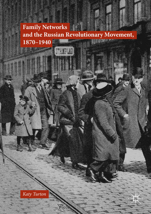Book cover of Family Networks and the Russian Revolutionary Movement, 1870–1940 (1st ed. 2018)