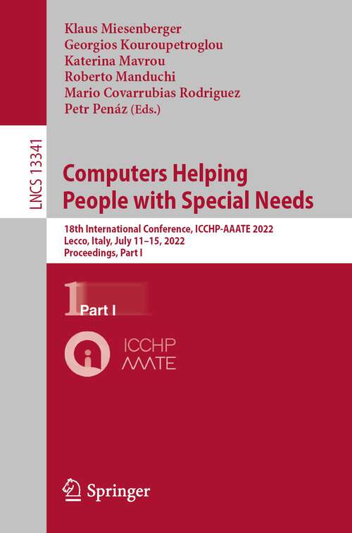 Book cover of Computers Helping People with Special Needs: 18th International Conference, ICCHP-AAATE 2022, Lecco, Italy, July 11–15, 2022, Proceedings, Part I (1st ed. 2022) (Lecture Notes in Computer Science #13341)