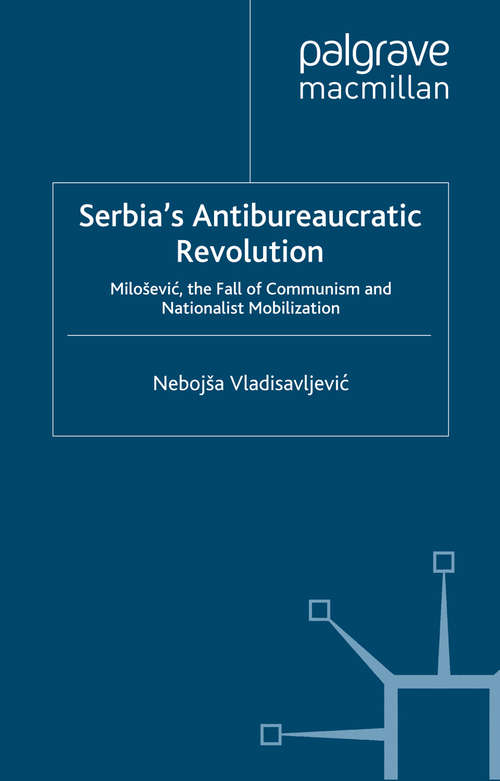 Book cover of Serbia's Antibureaucratic Revolution: Miloševic, the Fall of Communism and Nationalist Mobilization (2008)