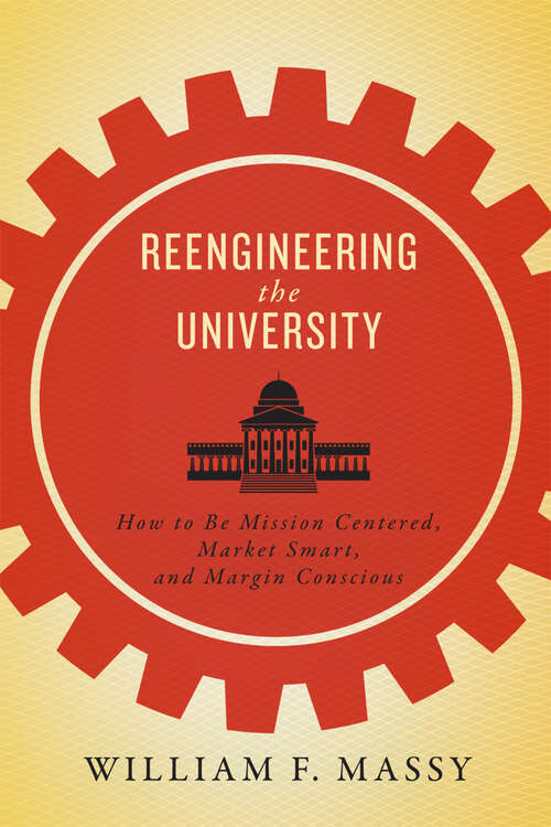 Book cover of Reengineering the University: How to Be Mission Centered, Market Smart, and Margin Conscious