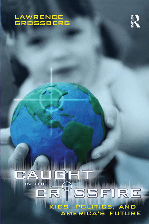 Book cover of Caught in the Crossfire: Kids, Politics, and America's Future
