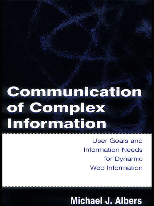 Book cover of Communication of Complex Information: User Goals and Information Needs for Dynamic Web Information