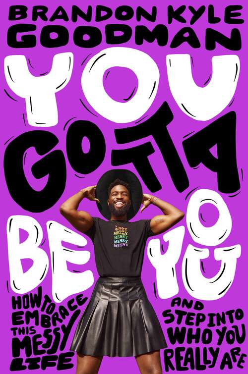 Book cover of You Gotta Be You: How to Embrace This Messy Life and Step Into Who You Really Are