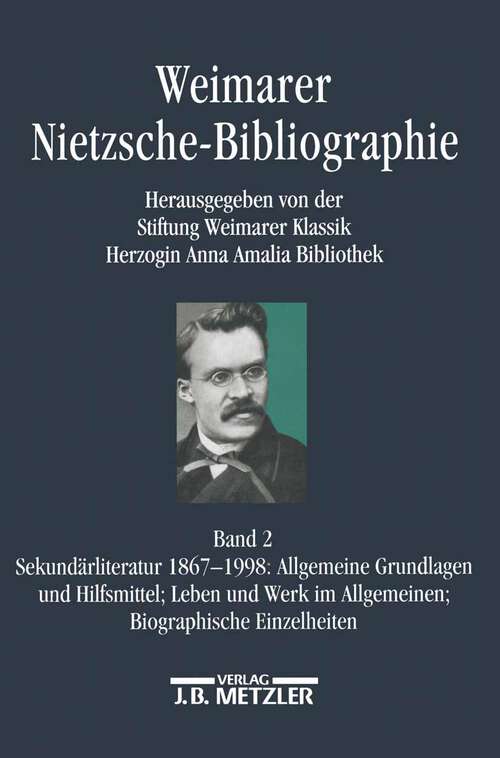 Book cover of Weimarer Nietzsche-Bibliographie in 5 Bänden: Band 2: Sekundärliteratur 1867-1998: Allgemeine Grundlagen und Hilfsmittel; Leben und Werke im Allgemeinen; Biographische Einzelheiten (1. Aufl. 2002)