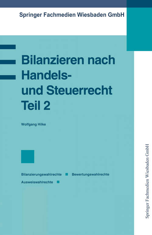 Book cover of Bilanzieren nach Handels- und Steuerrecht, Teil 2: Bilanzierungswahlrechte Bewertungswahlrechte Ausweiswahlrechte (1991) (Praxis der Unternehmensführung #2)