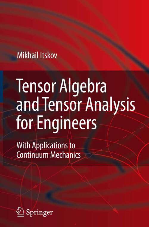Book cover of Tensor Algebra and Tensor Analysis for Engineers: With Applications to Continuum Mechanics (2007)
