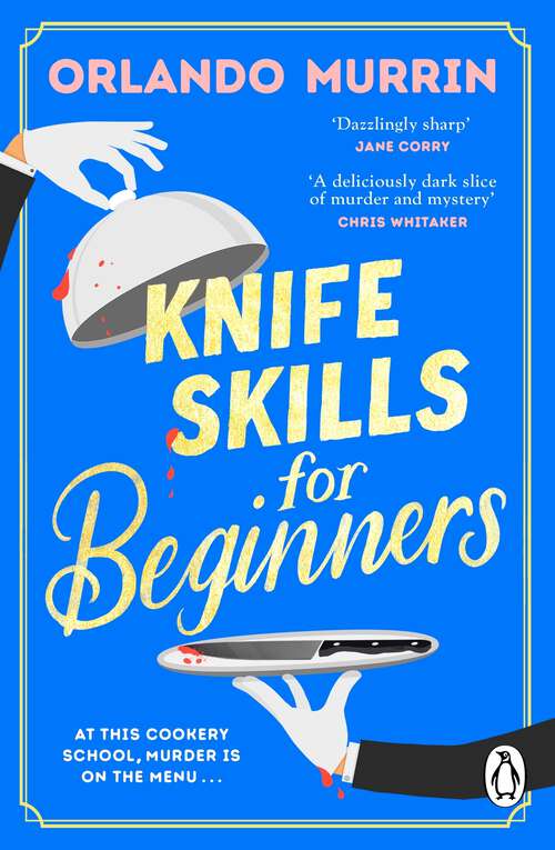 Book cover of Knife Skills for Beginners: A gripping, irresistible murder mystery from a Masterchef semi-finalist. In this cookery school, murder is on the menu