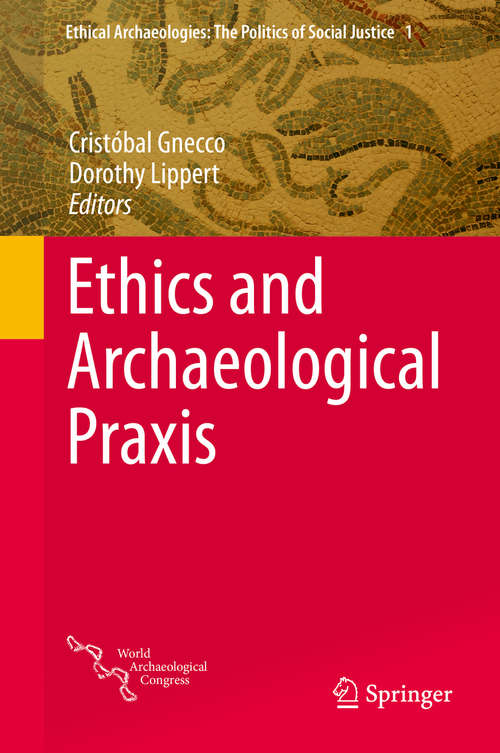 Book cover of Ethics and Archaeological Praxis (2015) (Ethical Archaeologies: The Politics of Social Justice #1)