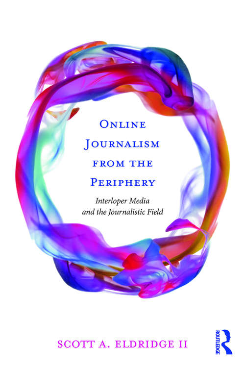 Book cover of Online Journalism from the Periphery: Interloper Media and the Journalistic Field