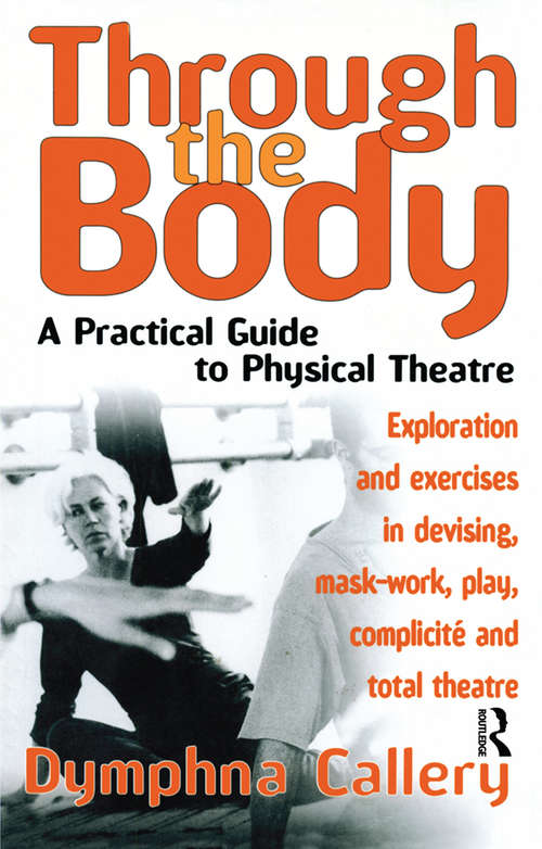 Book cover of Through the Body: A Practical Guide to Physical Theatre