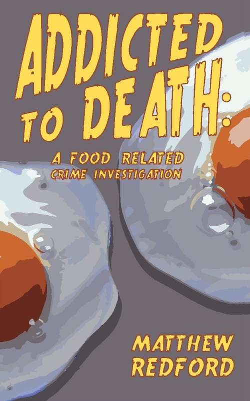 Book cover of Addicted to Death: A Food Related Crime Investigation