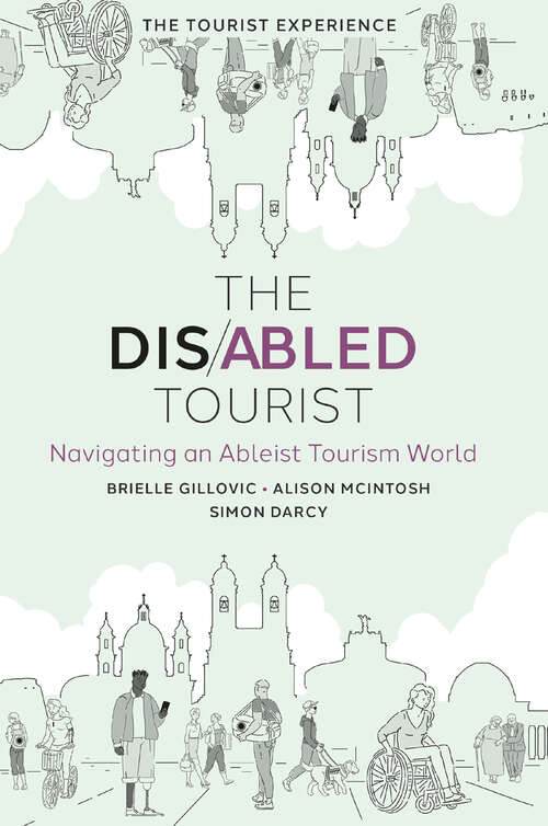 Book cover of The Disabled Tourist: Navigating an Ableist Tourism World (The Tourist Experience)