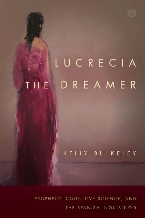 Book cover of Lucrecia the Dreamer: Prophecy, Cognitive Science, and the Spanish Inquisition (Spiritual Phenomena)