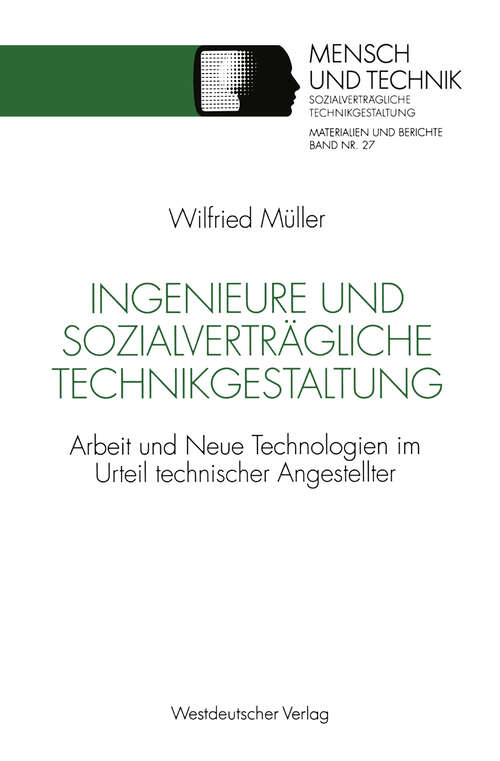 Book cover of Ingenieure und sozialverträgliche Technikgestaltung: Arbeit und Neue Technologien im Urteil technischer Angestellter (1993) (Sozialverträgliche Technikgestaltung, Materialien und Berichte)