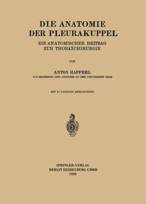 Book cover of Die Anatomie der Pleurakuppel: Ein Anatomischer Beitrag zur Thoraxchirurgie (1938)