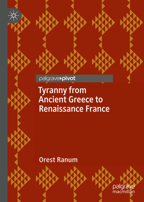 Book cover of Tyranny from Ancient Greece to Renaissance France (1st ed. 2020)