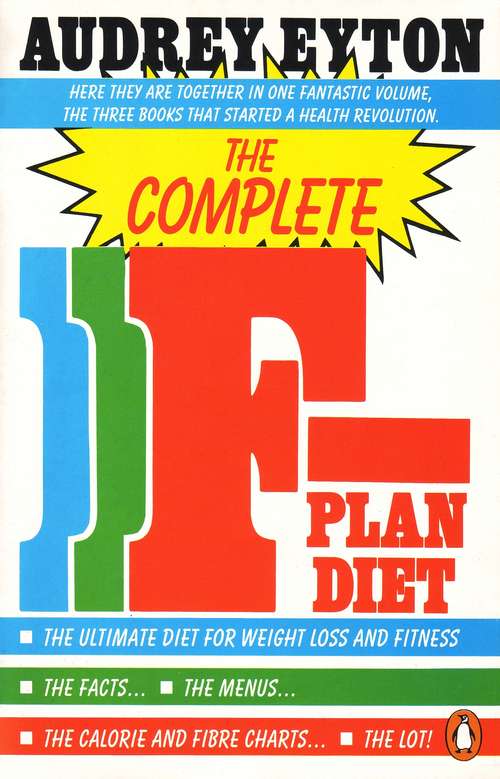 Book cover of The Complete F-Plan Diet: The F-Plan, The F-Plan Calorie and Fibre Chart, F-Plus