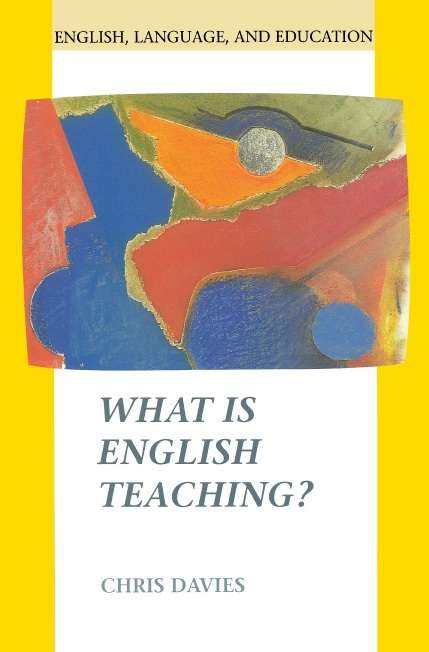Book cover of What Is English Teaching? (UK Higher Education OUP  Humanities & Social Sciences Education OUP)