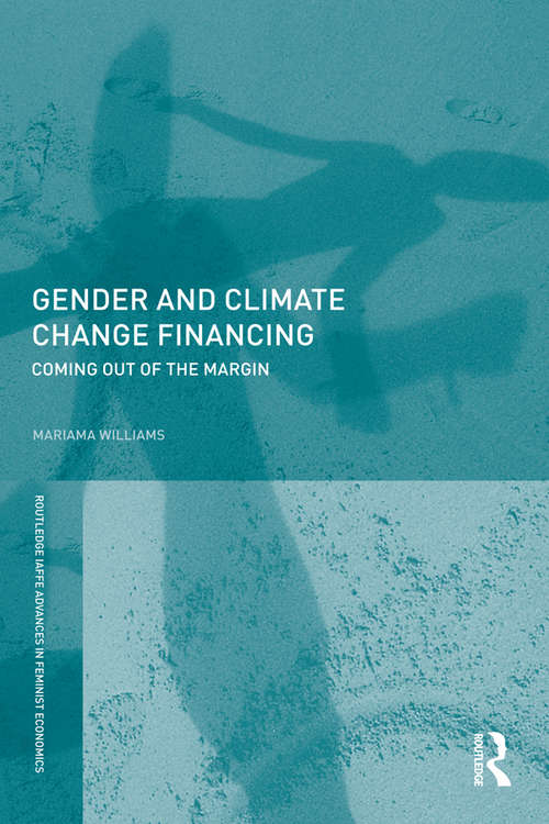 Book cover of Gender and Climate Change Financing: Coming out of the margin (Routledge IAFFE Advances in Feminist Economics)