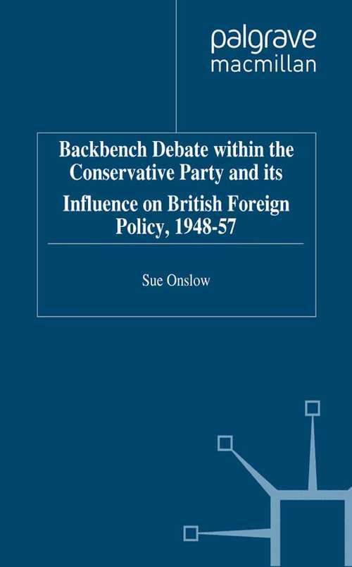 Book cover of Backbench Debate within the Conservative Party and its Influence on British Foreign Policy, 1948-57 (1997)