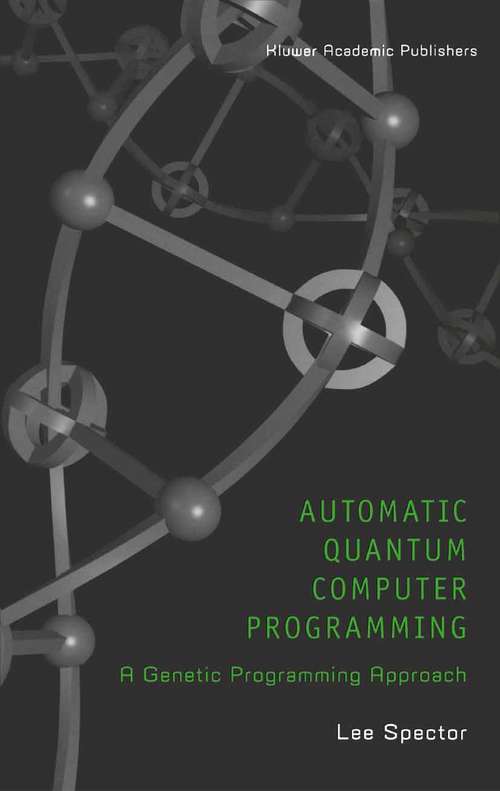 Book cover of Automatic Quantum Computer Programming: A Genetic Programming Approach (2004) (Genetic Programming #7)
