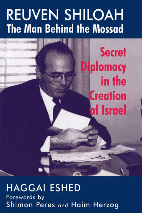 Book cover of Reuven Shiloah - the Man Behind the Mossad: Secret Diplomacy in the Creation of Israel