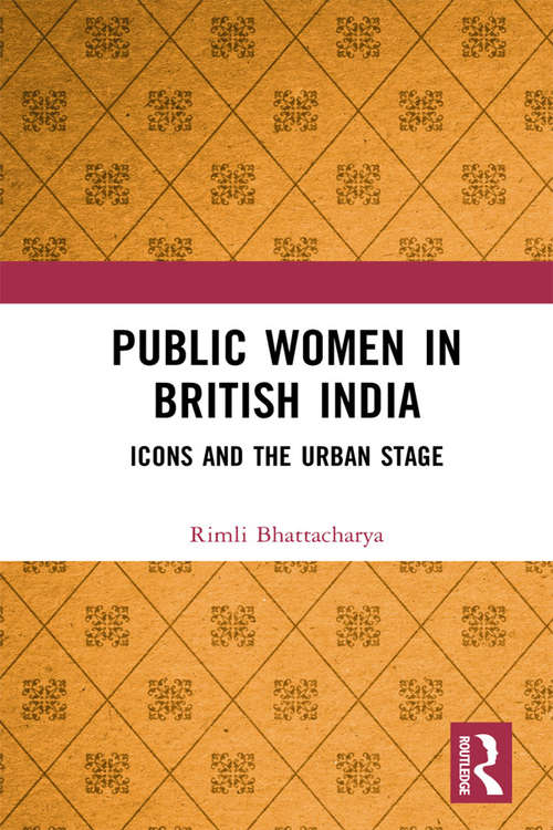 Book cover of Public Women in British India: Icons and the Urban Stage