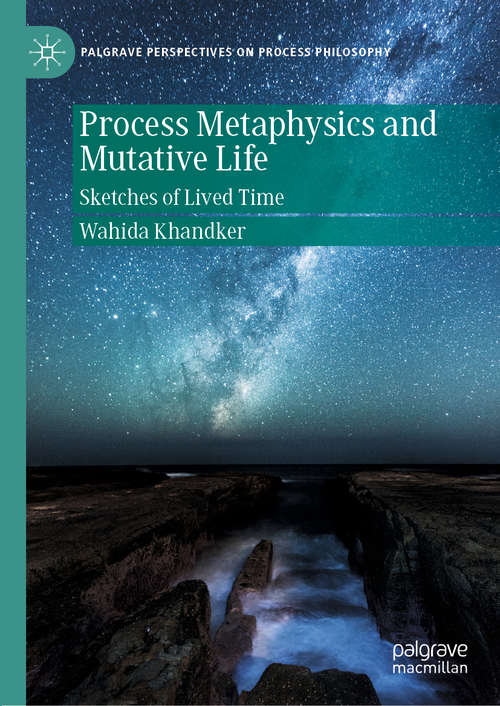 Book cover of Process Metaphysics and Mutative Life: Sketches of Lived Time (1st ed. 2020) (Palgrave Perspectives on Process Philosophy)