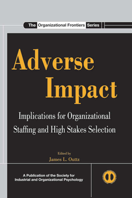 Book cover of Adverse Impact: Implications for Organizational Staffing and High Stakes Selection (SIOP Organizational Frontiers Series)
