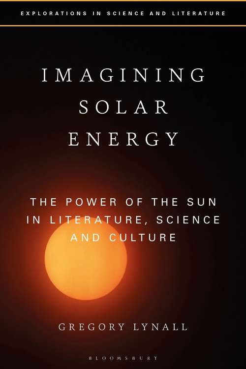 Book cover of Imagining Solar Energy: The Power of the Sun in Literature, Science and Culture (Explorations in Science and Literature)