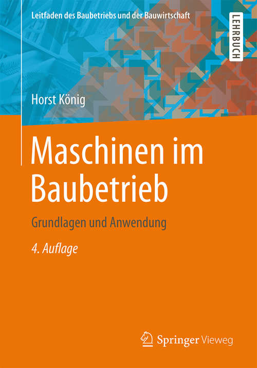 Book cover of Maschinen im Baubetrieb: Grundlagen und Anwendung (4., aktual. Aufl. 2014) (Leitfaden des Baubetriebs und der Bauwirtschaft)