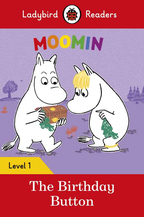 Book cover of Ladybird Readers Level 1 - Moomin - The Birthday Button (Ladybird Readers)
