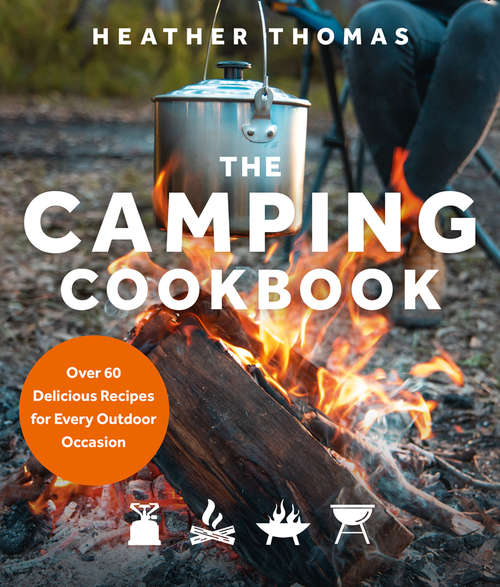 Book cover of The Camping Cookbook: Over 60 Delicious Recipes For Every Outdoor Occasion (ePub edition)