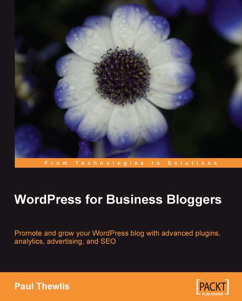 Book cover of WordPress for Business Bloggers: Promote And Grow Your Wordpress Blog With Advanced Plugins, Analytics, Advertising, And Seo