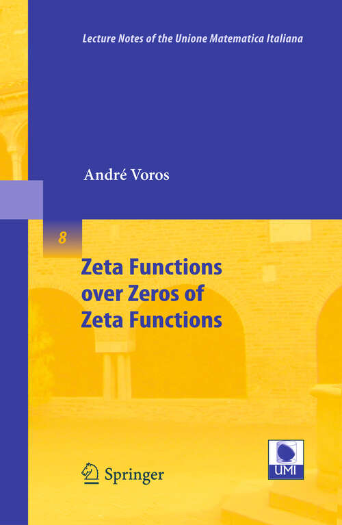 Book cover of Zeta Functions over Zeros of Zeta Functions (2010) (Lecture Notes of the Unione Matematica Italiana #8)