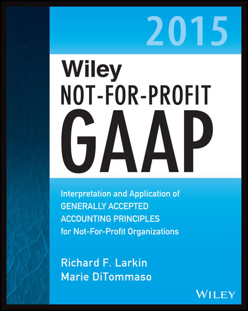 Book cover of Wiley Not-for-Profit GAAP 2015: Interpretation and Application of Generally Accepted Accounting Principles (Wiley Regulatory Reporting)