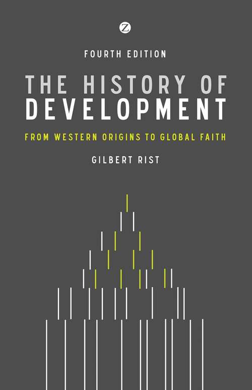 Book cover of The History of Development: From Western Origins to Global Faith (4) (Development Essentials)