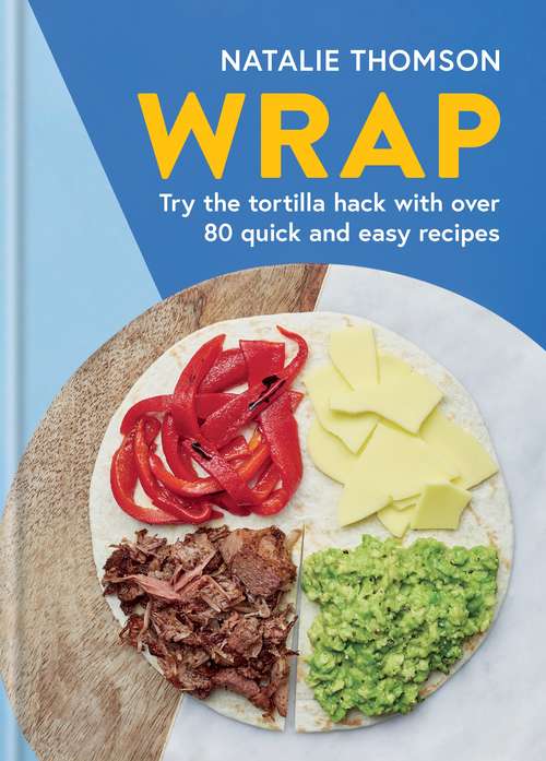 Book cover of Wrap: Try the tortilla hack with over 80 quick and easy recipes