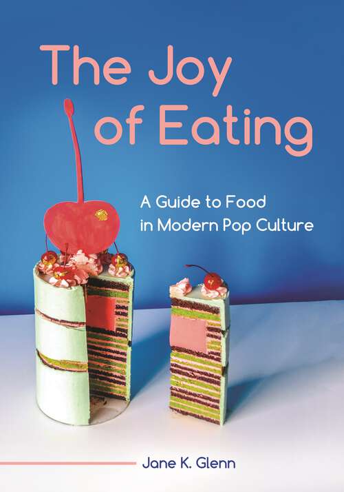 Book cover of The Joy of Eating: A Guide to Food in Modern Pop Culture