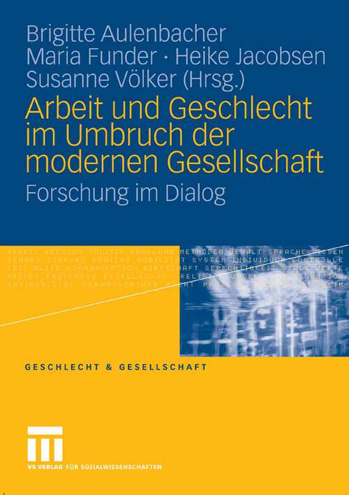Book cover of Arbeit und Geschlecht im Umbruch der modernen Gesellschaft: Forschung im Dialog (2007) (Geschlecht und Gesellschaft)