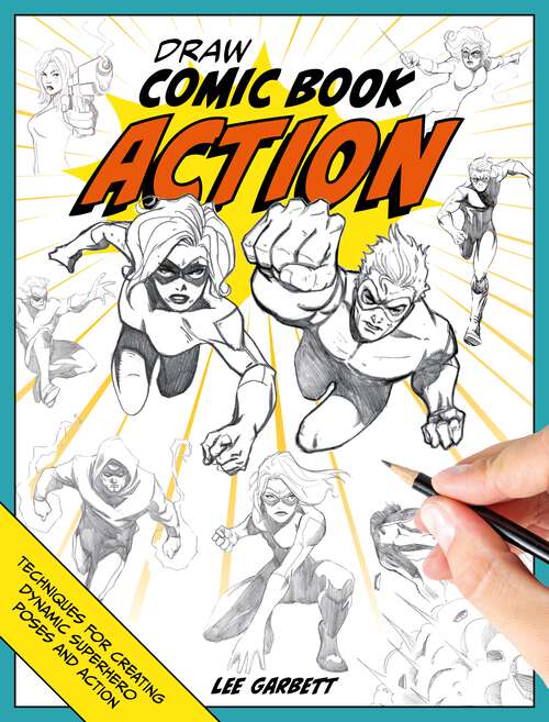 Book cover of Draw Comic Book Action: Techniques for creating dynamic superhero poses and action