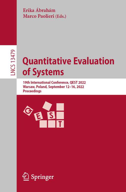 Book cover of Quantitative Evaluation of Systems: 19th International Conference, QEST 2022, Warsaw, Poland, September 12–16, 2022, Proceedings (1st ed. 2022) (Lecture Notes in Computer Science #13479)