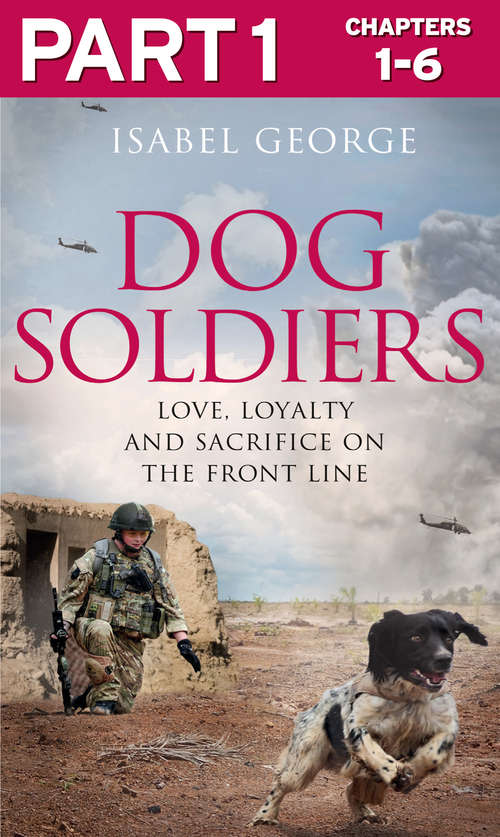 Book cover of Dog Soldiers: Part 1 of 3: Love, loyalty and sacrifice on the front line (ePub edition)