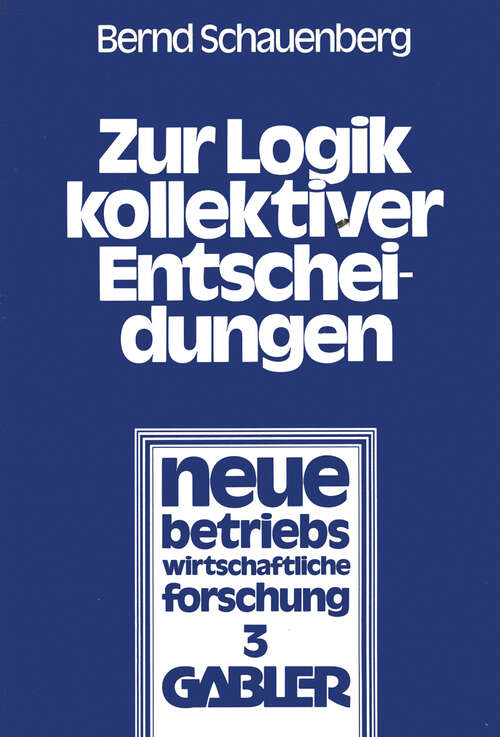 Book cover of Zur Logik kollektiver Entscheidungen: Ein Beitrag zur Organisation interessenpluralistischer Entscheidungsprozesse (1978) (neue betriebswirtschaftliche forschung (nbf) #3)