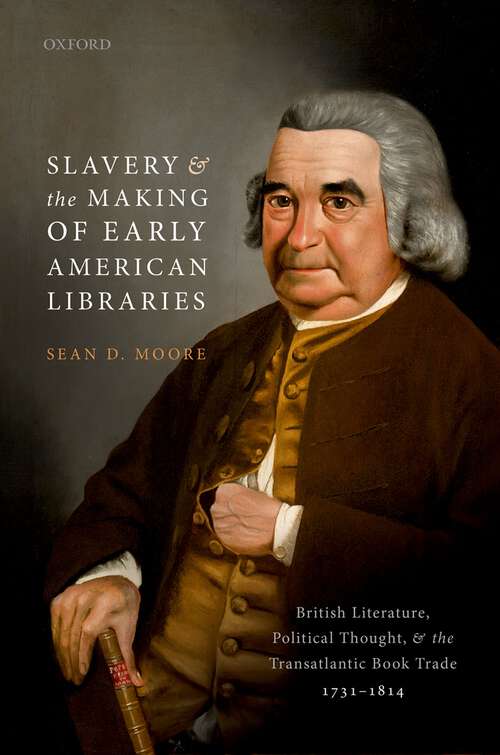 Book cover of Slavery and the Making of Early American Libraries: British Literature, Political Thought, and the Transatlantic Book Trade, 1731-1814